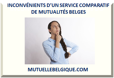 INCONVÉNIENTS D’UN SERVICE COMPARATIF DE MUTUALITÉS BELGES></div>
<div class=