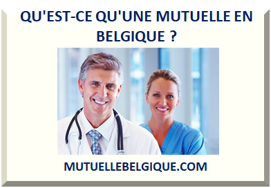 QU'EST-CE QU'UNE MUTUELLE EN BELGIQUE ?